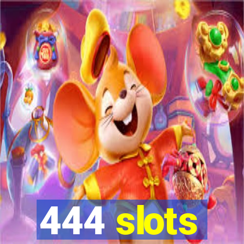 444 slots