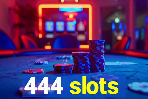 444 slots