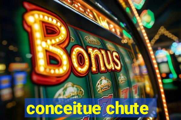 conceitue chute