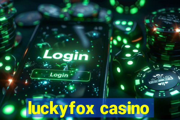 luckyfox casino