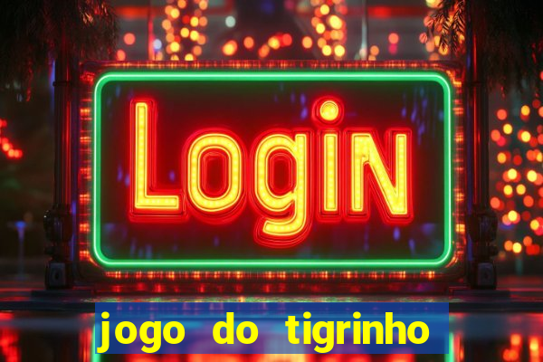 jogo do tigrinho de um real