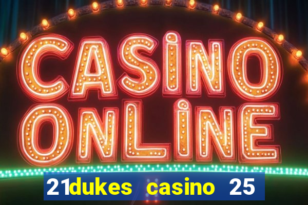 21dukes casino 25 free spins