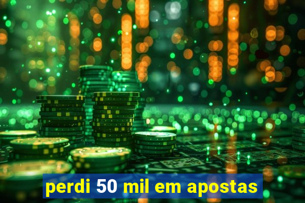 perdi 50 mil em apostas