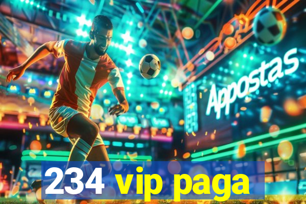 234 vip paga