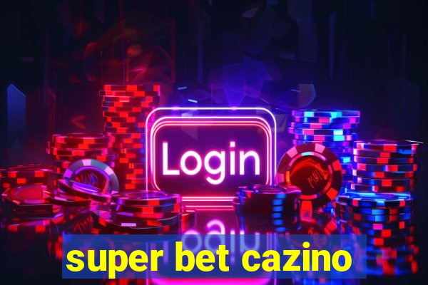 super bet cazino