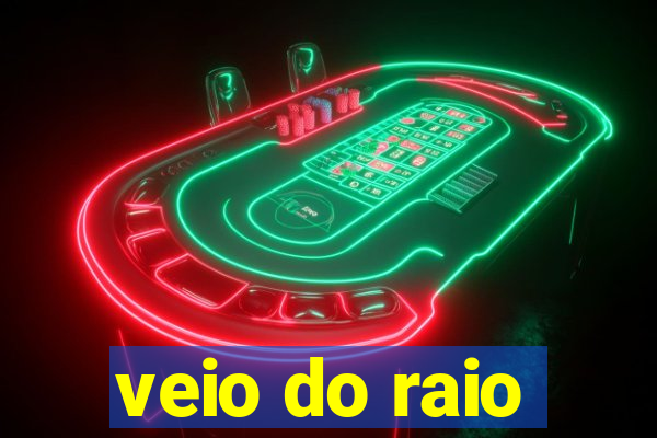 veio do raio