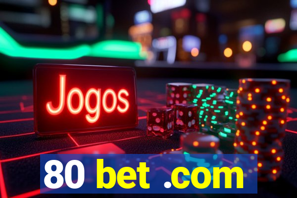 80 bet .com