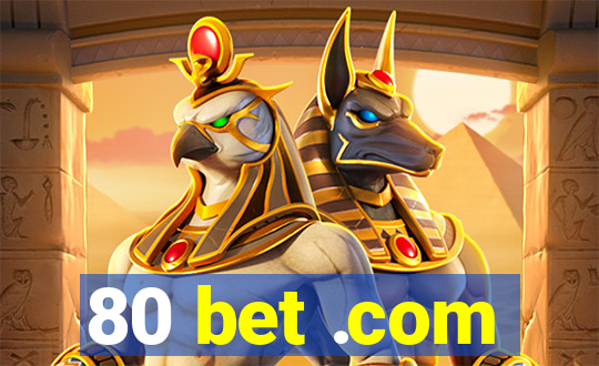 80 bet .com