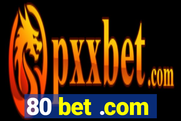 80 bet .com