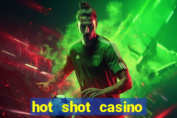 hot shot casino slot games