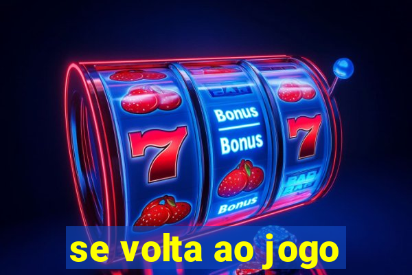 se volta ao jogo