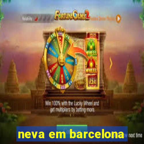 neva em barcelona