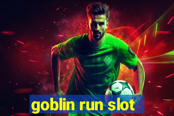 goblin run slot