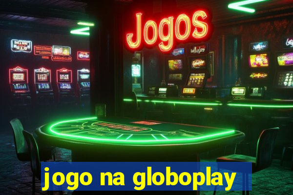 jogo na globoplay