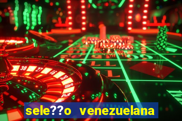 sele??o venezuelana de futebol