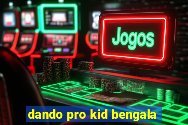 dando pro kid bengala