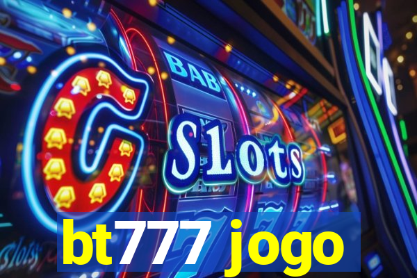 bt777 jogo