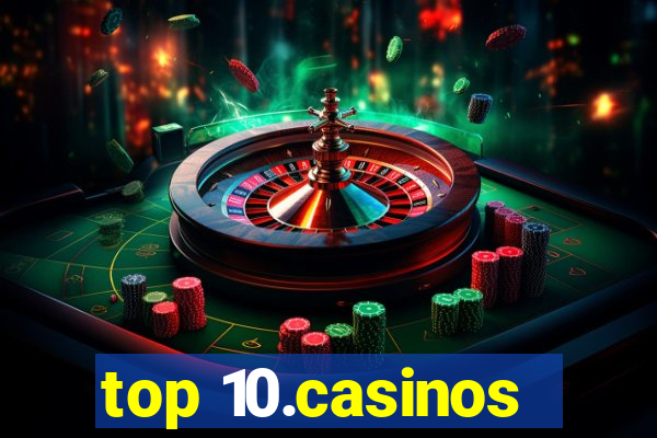 top 10.casinos