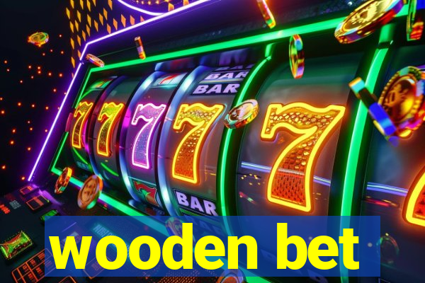 wooden bet