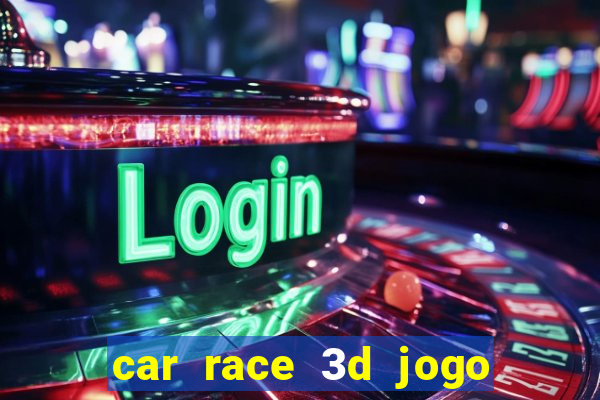 car race 3d jogo de carros