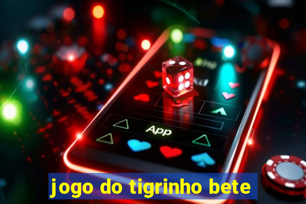 jogo do tigrinho bete