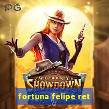 fortuna felipe ret