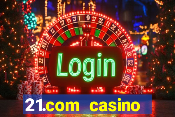 21.com casino guaranteed cash