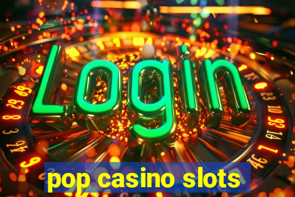 pop casino slots