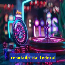 resutado da federal de hoje