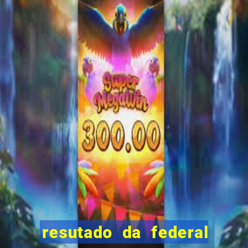 resutado da federal de hoje