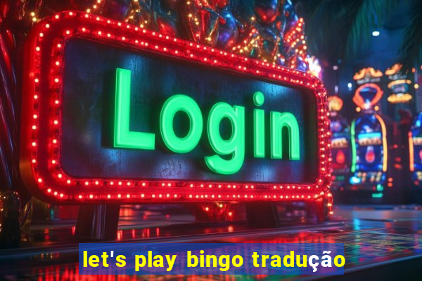 let's play bingo tradução