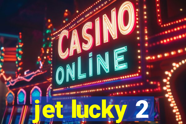 jet lucky 2