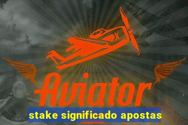 stake significado apostas