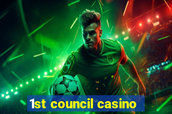 1st council casino