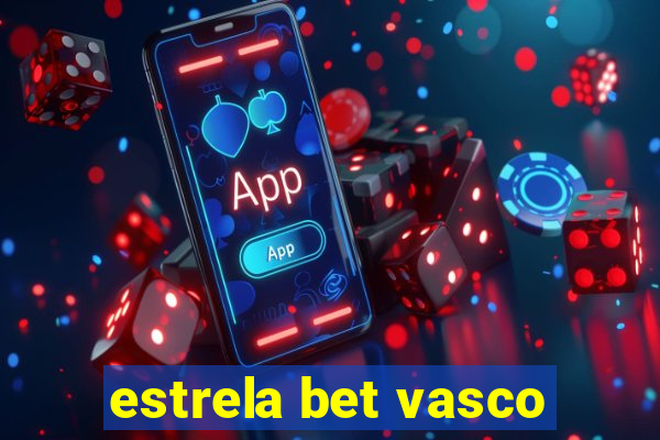 estrela bet vasco