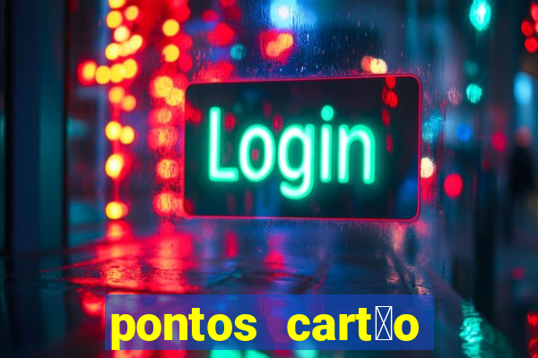 pontos cart茫o porto seguro