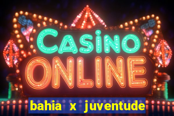 bahia x juventude onde assistir