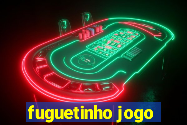 fuguetinho jogo