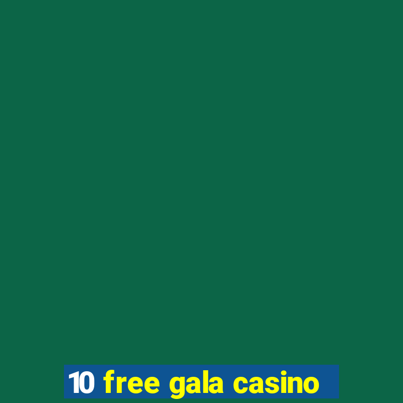 10 free gala casino