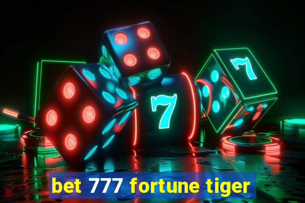 bet 777 fortune tiger