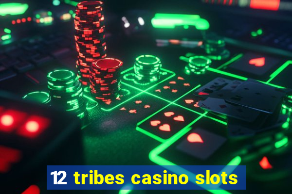 12 tribes casino slots