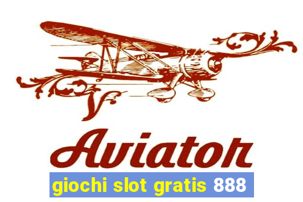 giochi slot gratis 888