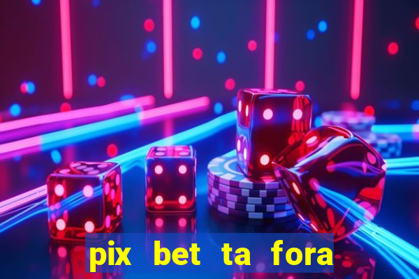 pix bet ta fora do ar