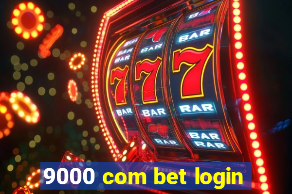 9000 com bet login