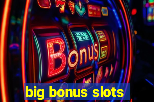 big bonus slots