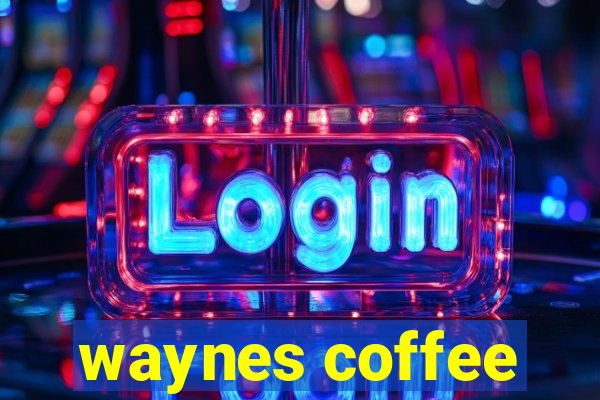 waynes coffee