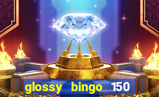 glossy bingo 150 free spins