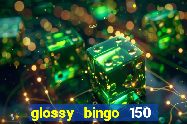 glossy bingo 150 free spins