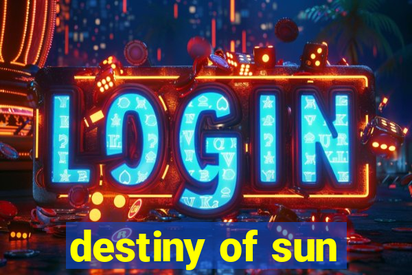 destiny of sun