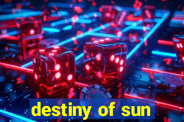 destiny of sun